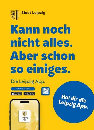 Werbeposter der Stadt Leipzig für die Leipzig App mit Hinweisen zu den Appstores wo diese erworben werden kann. Der abgebildete Text lautet Kann noch nicht alles aber schon so einiges. Die Leipzig App. Hol dir die Leipzig App.